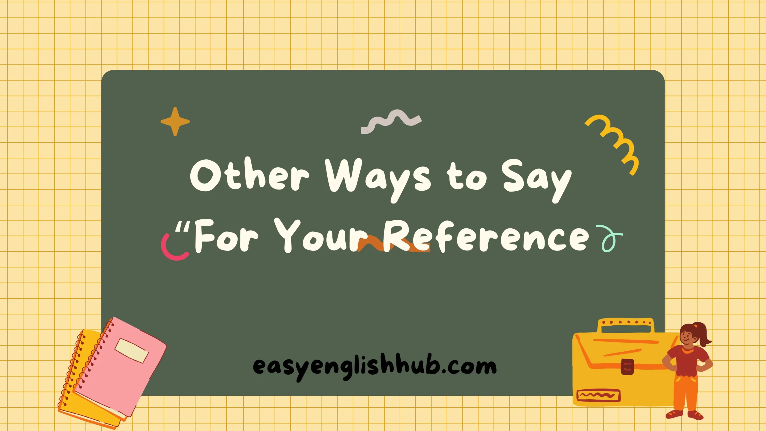 Other Ways to Say “For Your Reference