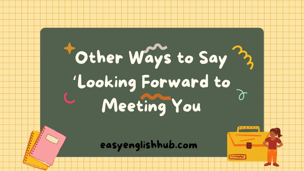 Other Ways to Say ‘Looking Forward to Meeting You